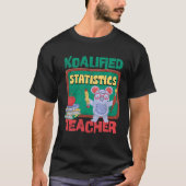 Koalified Statistics Teacher Data Science Teaching Tシャツ (正面)