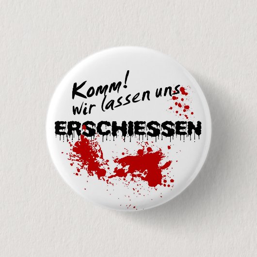 Komm wir lass uns erschießen! 缶バッジ (正面)