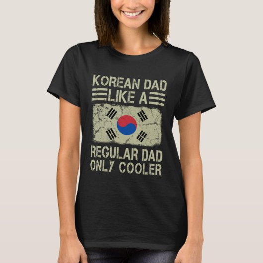 Korean Dad Like a Regular Dad Only Cooler Dad Tシャツ (正面)