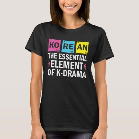Korean The Essential Element Of K drama  Periodic  Tシャツ (正面)
