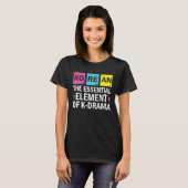 Korean The Essential Element Of K drama  Periodic  Tシャツ (正面フル)