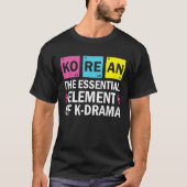 Korean The Essential Element Of K drama Periodic Tシャツ (正面)