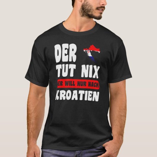 Kroatien Flagge - Der tut nix der will nur Kr Tシャツ (正面)