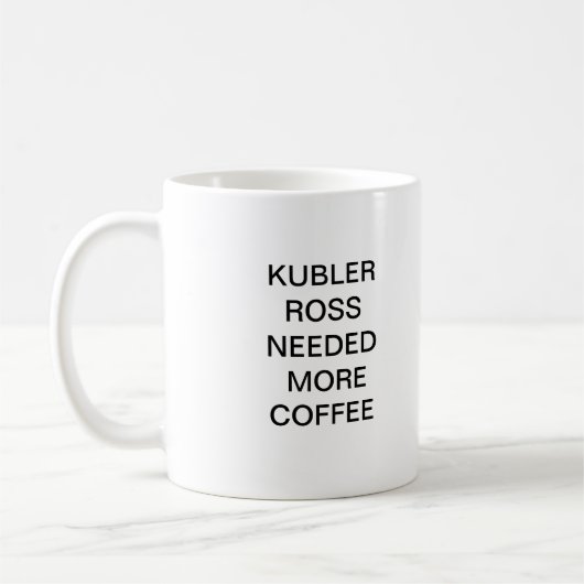 KUBLERロスはより多くのコーヒーを必要としました コーヒーマグカップ (左)