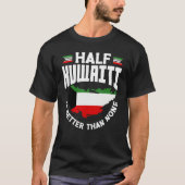 Kuwaiti Kuwait Kuwaiti Flag Half Kuwaiti Is Better Tシャツ (正面)