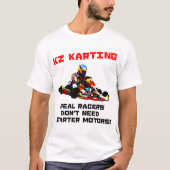 KZ Karting -実質のレーサーは始動機モーターを必要としません Tシャツ (正面)