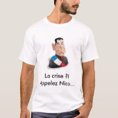 La crise ?! Appelez Nicolas Sarkozy Tシャツ (正面)