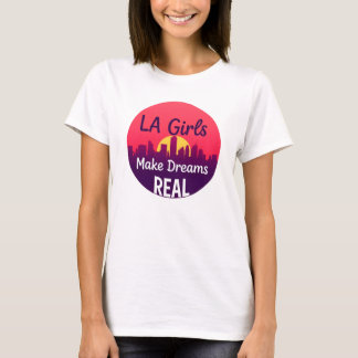 LA Girls Make Dreams Real Tシャツ