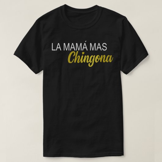 La Mama Mas Chingona Spanish Mom  Tシャツ (デザイン正面)