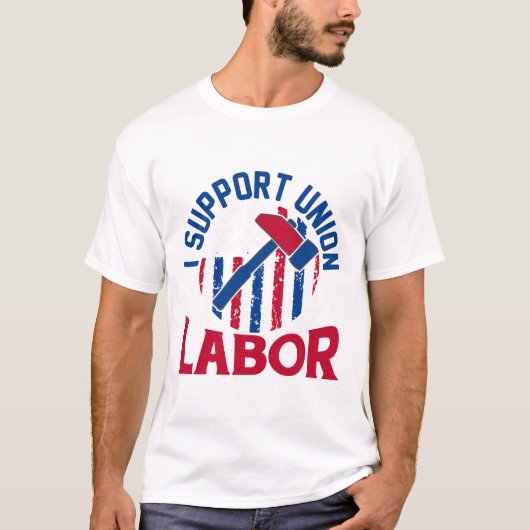 Labor Day - I Support Union Labor  Tシャツ (正面)