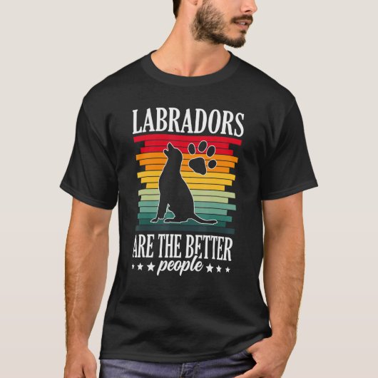 Labradors Are The Better People Labrador Retriever Tシャツ (正面)