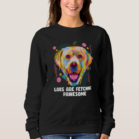 Labs Are Fetching Pawesome Labrador Retriever Humo スウェットシャツ (正面)