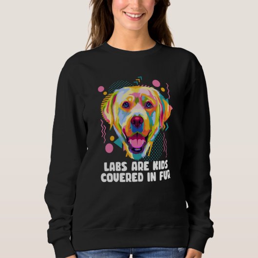 Labs Are Kids Covered in Fur Labrador Retriever Do スウェットシャツ (正面)