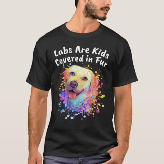Labs Are Kids Covered in Fur Labrador Retriever Do Tシャツ (正面)
