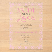 Lace Bridal Shower Romantic The Bride Wears Lace アクリル招待状 (正面)