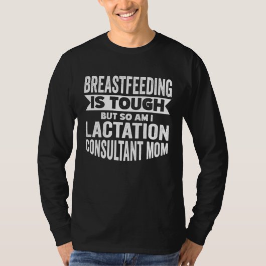 Lactation Consultant Mom Breastfeeding is Tough Bu Tシャツ (正面)
