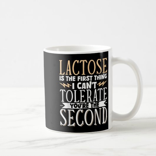 Lactose Is The First Thing I Cant Tolerate Youre T コーヒーマグカップ (右)