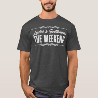 Ladies And Gentlemen The Weekend Funny Tシャツ