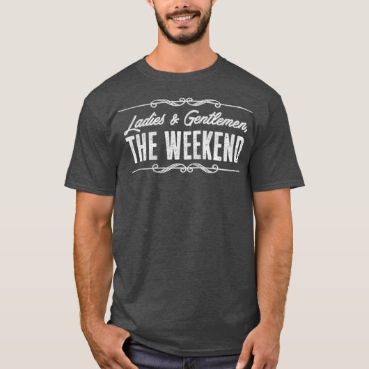 Ladies And Gentlemen The Weekend Funny Tシャツ (正面)