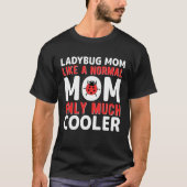 Ladybug Mom Like A Normal Mom Only Much Cooler Tシャツ (正面)