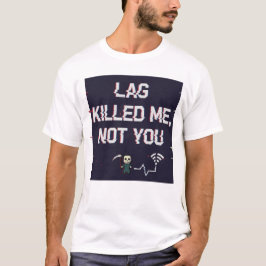 Lag Killed Me Not You – Funny Gamer Rage Tee Tシャツ