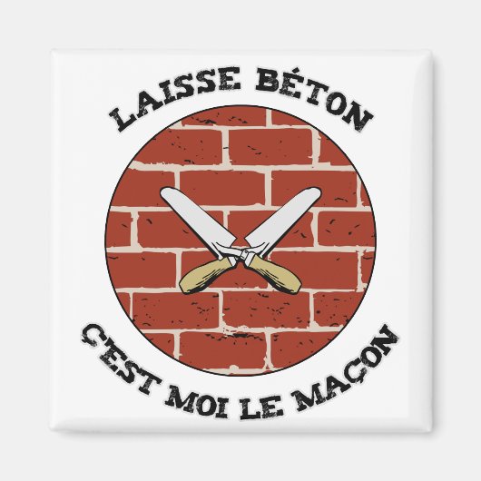 LAISSE BÉTON, C'EST MOI LE MAÇON ! - Jeux de Mots マグネット (正面)