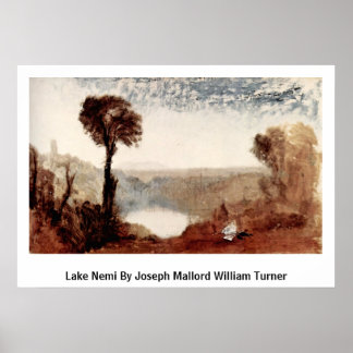 Lake Nemi By Joseph Mallord William Turner ポスター