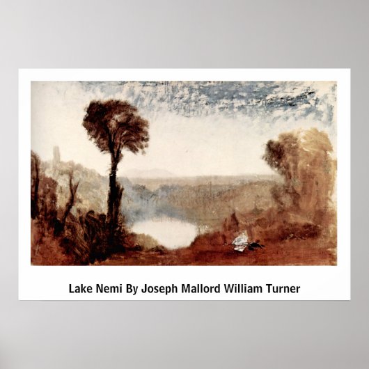 Lake Nemi By Joseph Mallord William Turner ポスター (正面)