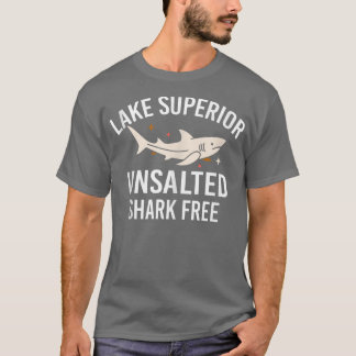 Lake Superior Unsalted Funny Quote Shark Free Fish Tシャツ