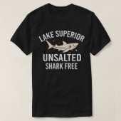Lake Superior Unsalted Funny Quote Shark Free Fish Tシャツ (デザイン正面)