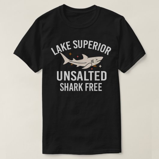 Lake Superior Unsalted Funny Quote Shark Free Fish Tシャツ (デザイン正面)