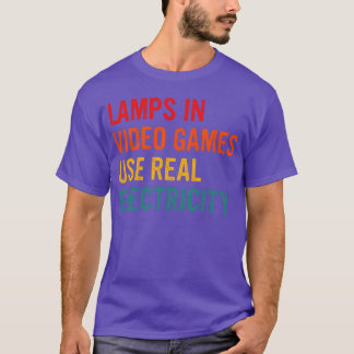 Lamps In Video Games Use Real Electricity friend f Tシャツ