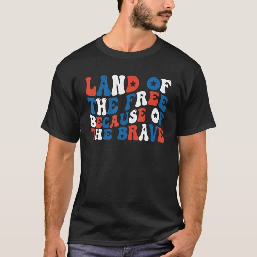 Land Of The Free Because Of The Brave 4th Of July  Tシャツ (正面)