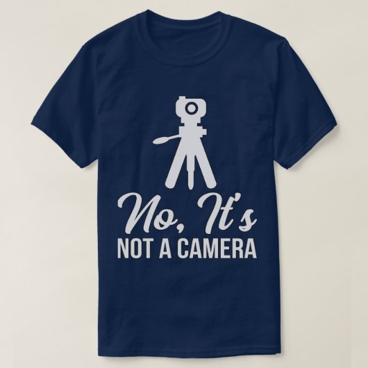 Land Surveyor No Its Not A Camera Tシャツ (デザイン正面)