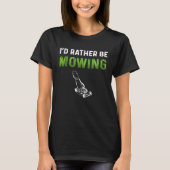 Landscaper  For Men Lawn Mower Dad I'd Rather Be M Tシャツ (正面)