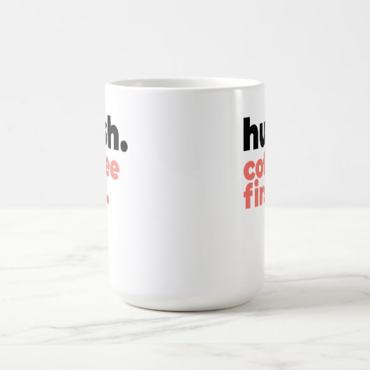 Large Mug - Hush. Coffee First. コーヒーマグカップ (中央)