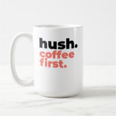Large Mug - Hush. Coffee First. コーヒーマグカップ (左)