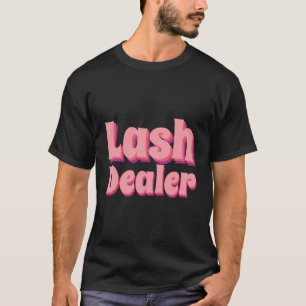 Lash Dealer Lash Artist Lash Technician Lash Deale Tシャツ