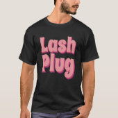 Lash Plug Lash Artist Lash Technician Lash Tシャツ (正面)