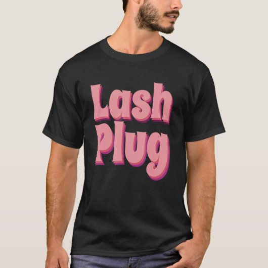 Lash Plug Lash Artist Lash Technician Lash Tシャツ (正面)