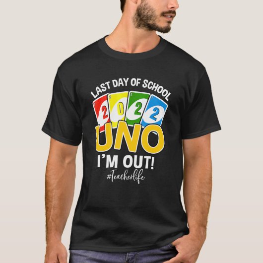 Last Day Of School 2022 Uno I'm Out Teacher Life Tシャツ (正面)