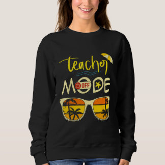 Last Day of School Teacher Mode Off Teacher 2 スウェットシャツ