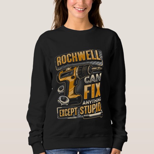 Last Name Rockwell Can Fix Anything Except Stupid スウェットシャツ (正面)