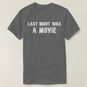 Last Night Was a Movie  Tシャツ (デザイン正面)