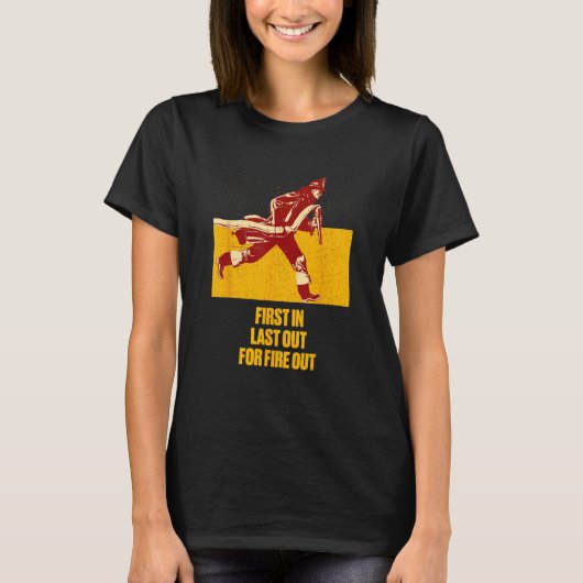 Last Out for Fire Out Firefighter Sayings Fireman  Tシャツ (正面)