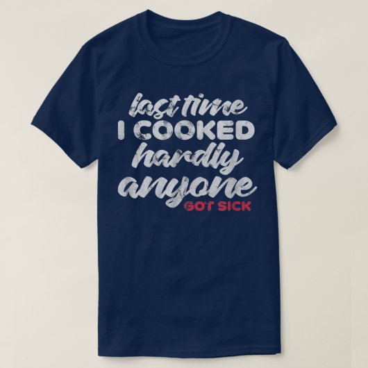 Last Time I Cooked Hardly Anyone Got Sick Chef Coo Tシャツ (デザイン正面)