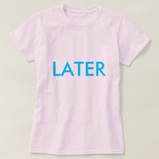 "LATER"シャツ Tシャツ (デザイン正面)