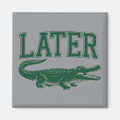 Later Alligator Funny Gator Joke Saying マグネット (正面)