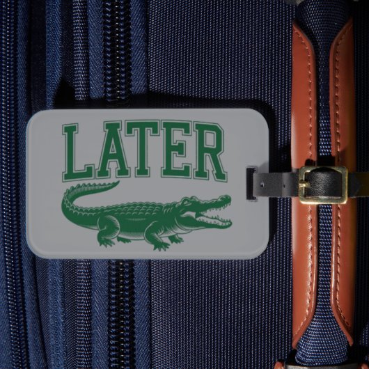 Later Alligator Funny Gator Joke Saying  ラゲッジタグ (正面インサイチュ4)