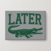 Later Alligator Funny Gator Joke Saying  缶バッジ (正面)